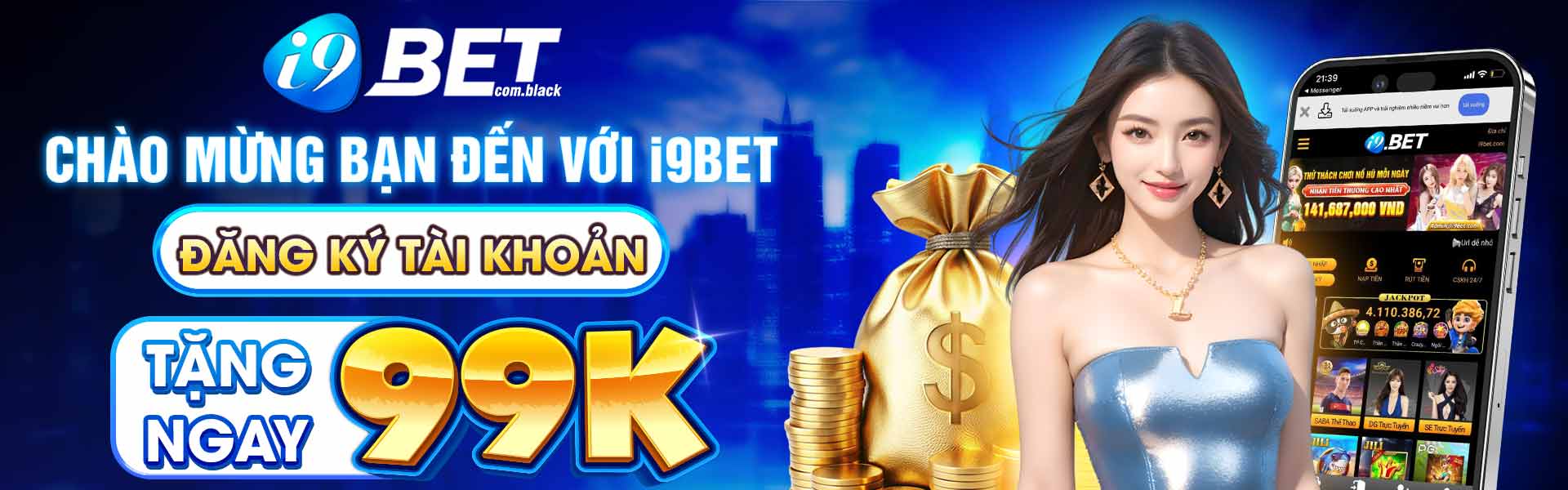 chào mừng bạn đến với i9bet đăng ký tài khoản nhận ngay 99k