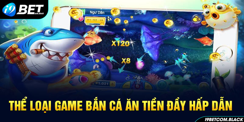 Thể loại game bắn cá ăn tiền đầy hấp dẫn 